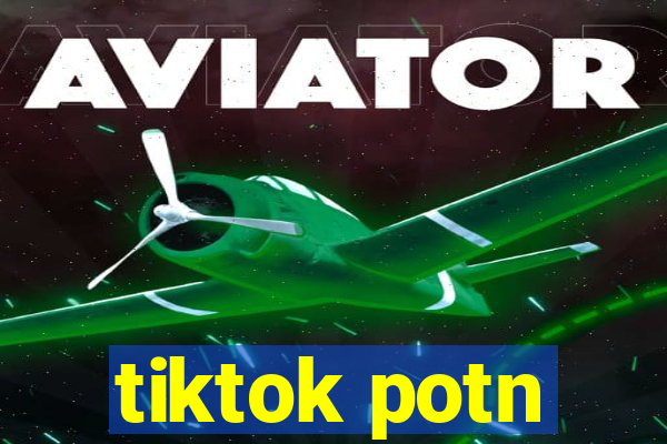 tiktok potn